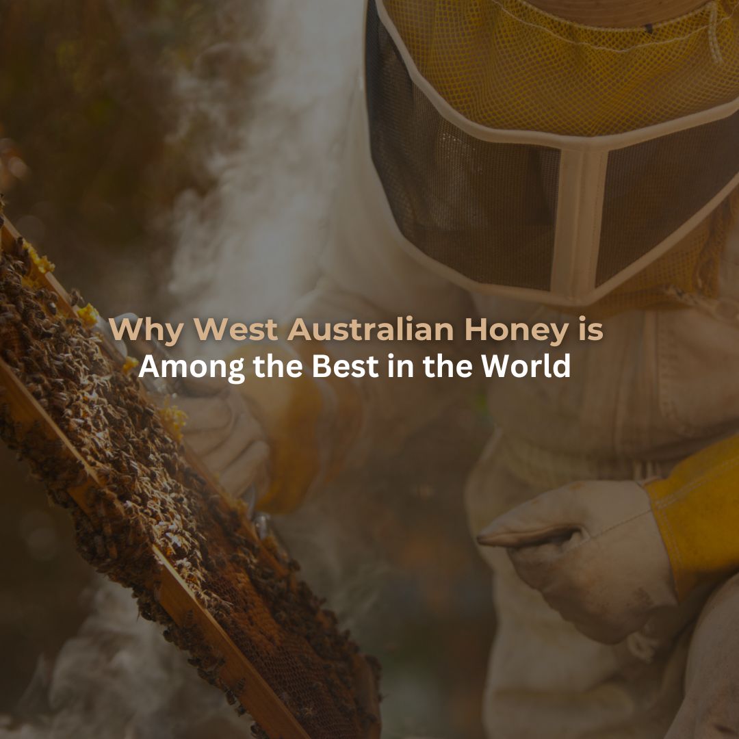 Why West Australian Honey is Among the Best in the World - Pure & Natural Honey Co