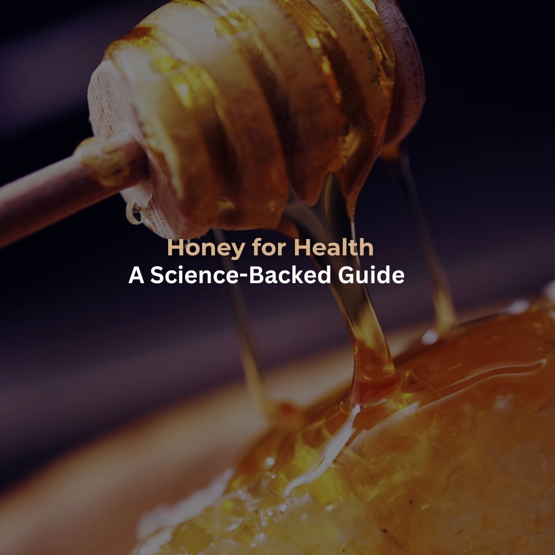 Honey for Health: A Science-Backed Guide