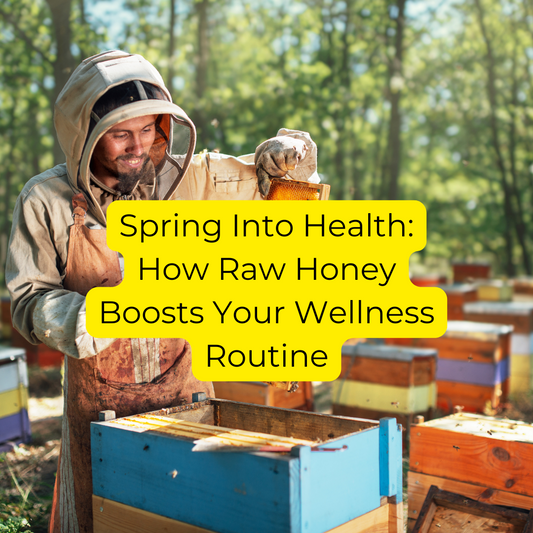 Spring Into Health: How Raw Honey Boosts Your Wellness Routine