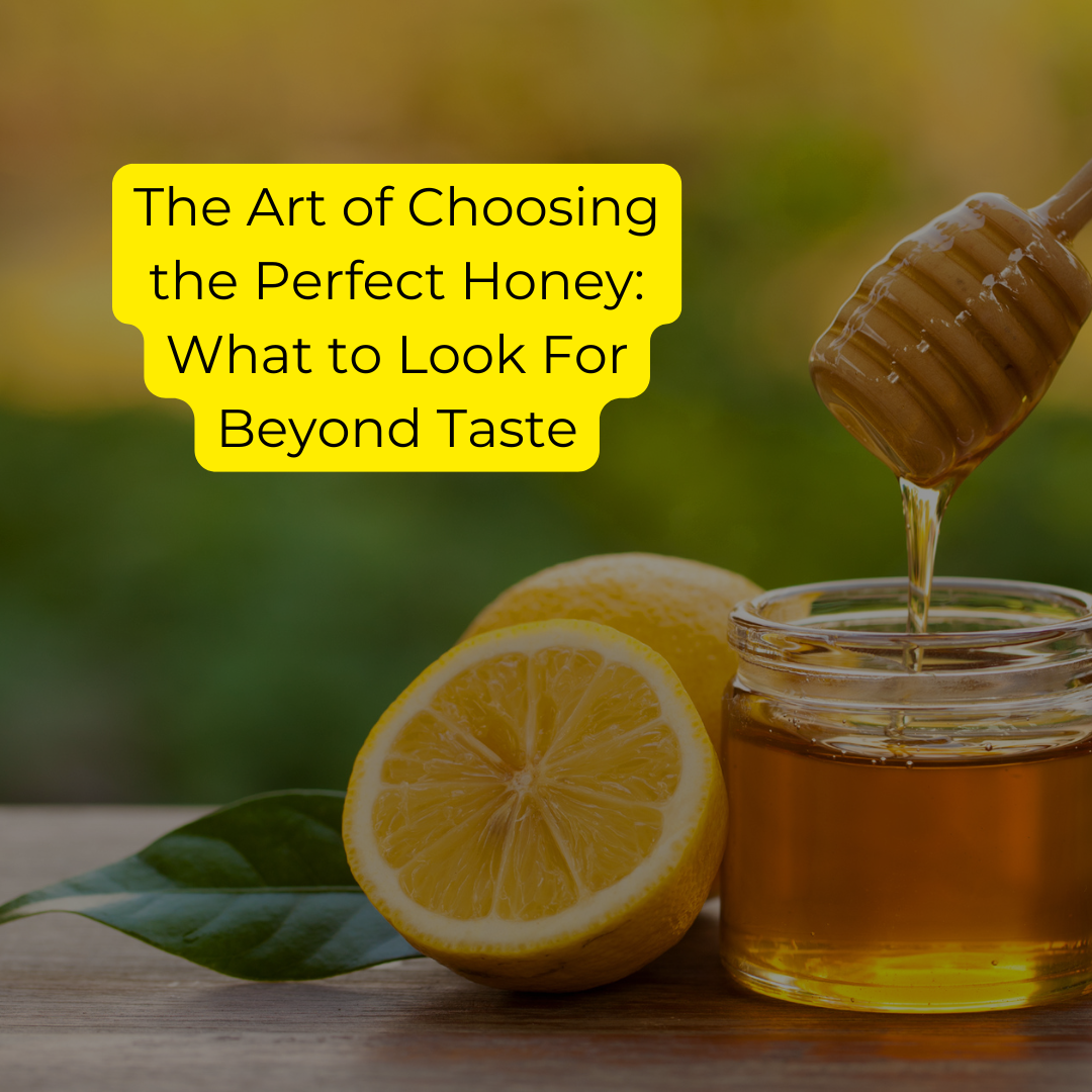 The Art of Choosing the Perfect Honey: What to Look For Beyond Taste