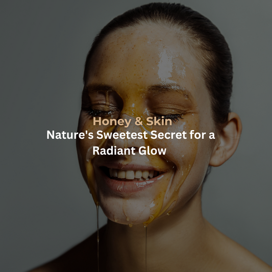 Honey & Skin: Nature's Sweetest Secret for a Radiant Glow