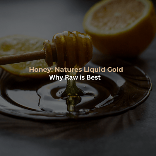 Honey: Nature's Liquid Gold (and why raw is best!) - Pure & Natural Honey Co