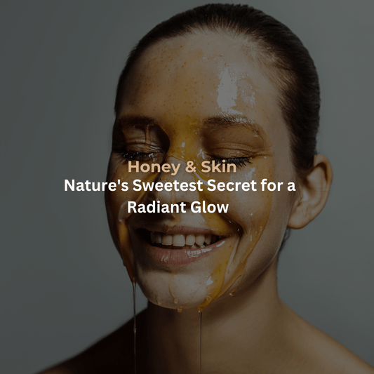 Honey & Skin: Nature's Sweetest Secret for a Radiant Glow - Pure & Natural Honey Co