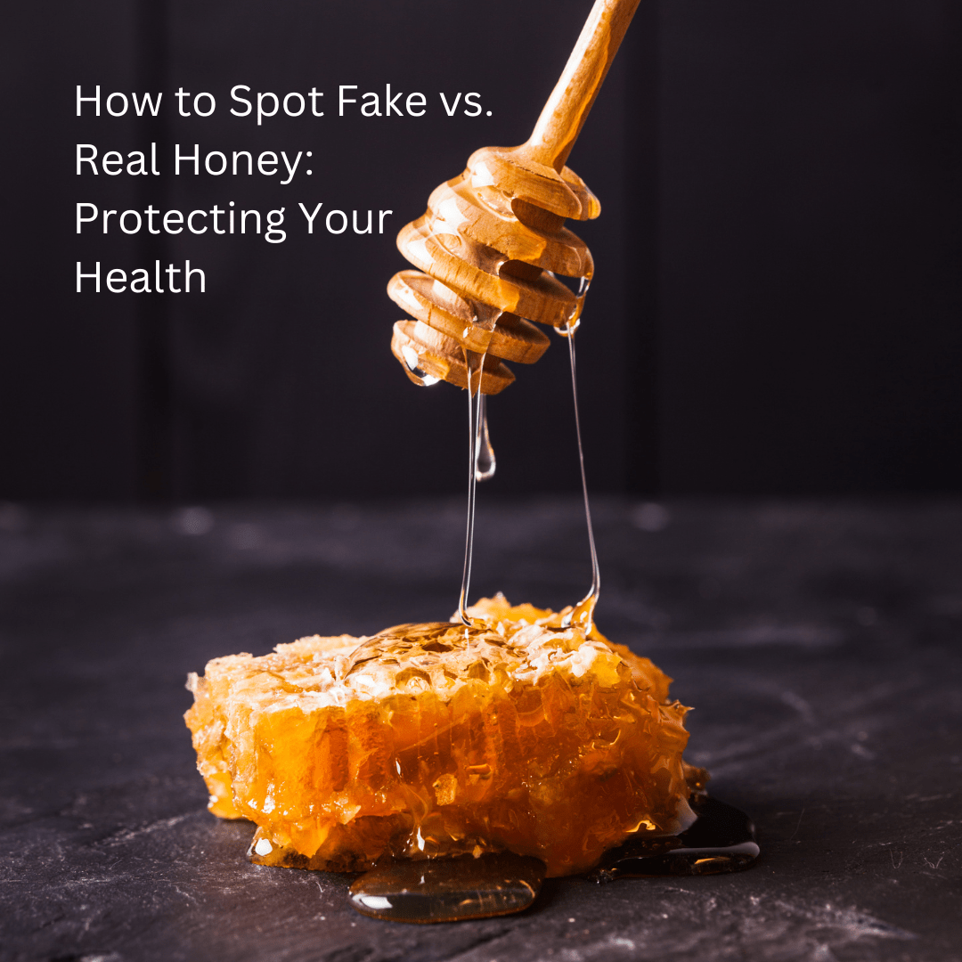 How to Spot Fake vs. Real Honey: Protecting Your Health - Pure & Natural Honey Co
