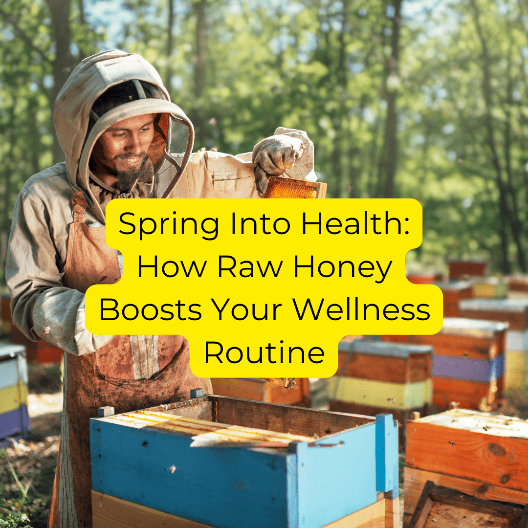 Spring Into Health: How Raw Honey Boosts Your Wellness Routine - Pure & Natural Honey Co